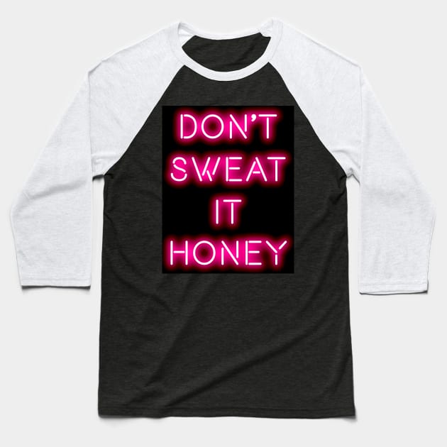 Don't sweat it honey Baseball T-Shirt by PengellyArt